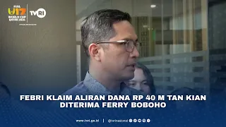 Febri Klaim Aliran Dana Rp 40 M Tan Kian Diterima Ferry Boboho