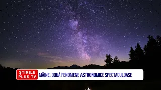 MÂINE, DOUĂ FENOMENE ASTRONOMICE SPECTACULOASE