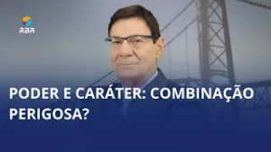 Poder e caráter: combinação perigosa?