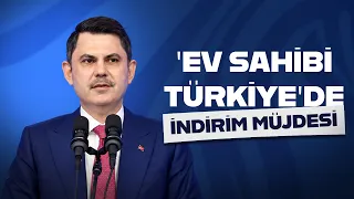 Bakan Murat Kurum: Borcunun tamamını peşin kapatan vatandaşlarımıza yüzde 25 indirim yapacağız