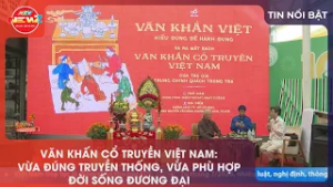 VĂN KHẤN CỔ TRUYỀN VIỆT NAM: VỪA ĐÚNG TRUYỀN THỐNG, VỪA PHÙ HỢP ĐỜI SỐNG ĐƯƠNG ĐẠI