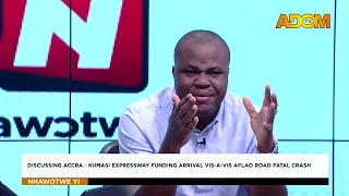 Discussing Accra: Kumasi Expressway Funding Arrival VIS-A-VIS Aflao Road Fatal Crash - Nnawotwe Yi