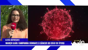 MARÇO LILÁS REFORÇA ALERTA PARA PREVENÇÃO DO CÂNCER DO COLO DO ÚTERO | TVE NOTÍCIAS 02/03/2026