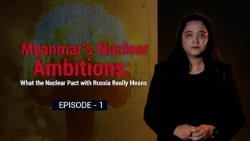 Myanmar’s Nuclear Ambitions – Episode 1
