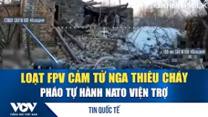 Loạt FPV cảm tử Nga thiêu cháy pháo tự hành NATO viện trợ cho Ukraine | VOV