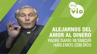 Turning Away From the Love of Money, Let’s Talk to God with Father Darío Betancur | Tele VID