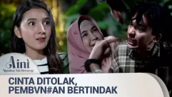 "Anak Kamu Itu Menolak Saya Demi Laki2 Ga Ada Apa2nya!" | Aini Malaikat Tak Bersayap Eps 2 (5/5)