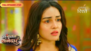 Mera Balam Thanedaar | Drishti’s Secret Plan for Rudra | Full Ep - 121 | Colors Rishtey