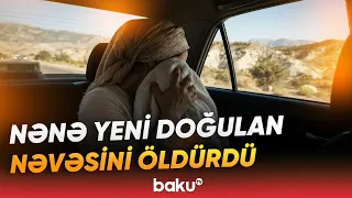 Naxçıvanda dəhşətli cinayət | Nikahdankənar doğulan körpənin acı sonu - Baku TV