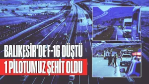 Balıkesir'de F-16 uçağı kaza kırıma uğradı, 1 pilotumuz şehit oldu