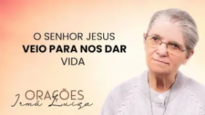 Oração da Irmã Luiza | O senhor jesus veio nos dar esta vida| Rede Século 21
