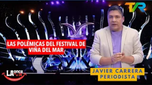 LAS POLÉMICAS DEL FESTIVAL DE VIÑA DEL MAR CON JAVIER CARRERA | LA ONCE EN EL 14