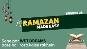 Mahe Ramazan Made Easy || Sone Par Wet Dreams Aate Hai, Roza Kaise Rakhein