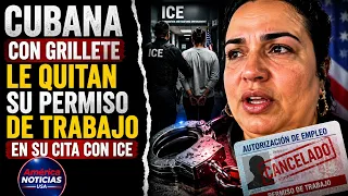 CUBANA CON GRILLETE  LE QUITAN SU PERMISO DE TRABAJO EN SU CITA CON ICE