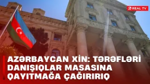 Azərbaycan XİN: Tərəfləri danışıqlar masasına qayıtmağa çağırırıq