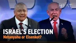 The Heat: Israel's Election | Netanyahu or Eisenkot?