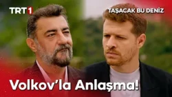 Oruç Furtuna ile Timur Volkov Anlaştı! | Taşacak Bu Deniz 33. Bölüm