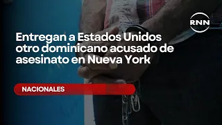 Another Dominican accused of murder in New York is extradited to the United States