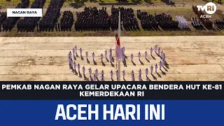 Nagan Raya Regency Government Holds 81st Indonesian Independence Day Flag Ceremony | Aceh News Today