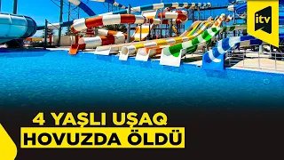 “Sea Breeze”də 4 yaşlı uşaq hovuzda həyatını itirib