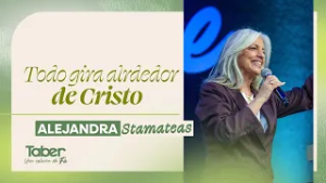 Todo gira al rededor de Cristo | Alejandra Stamateas