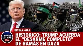 HISTORICO: TRUMP ACUERDA EL "DESARME COMPLETO" DE HAMÁS EN GAZA