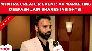 Myntra creator event: VP Marketing Deepash Jain on collaborating with Sonakshi Sinha, Soha Ali Khan!