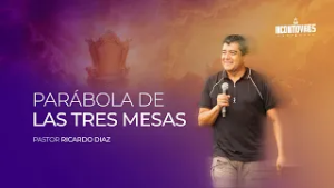 Pastor Ricardo Diaz - Parábola de las tres mesas