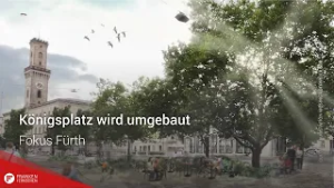 Fokus Fürth: Königsplatz wird umgebaut