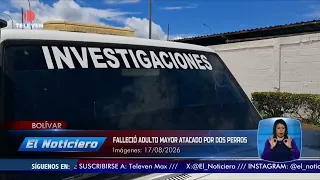 Elderly man attacked by two dogs passes away in Bolívar - El Noticiero Midday Broadcast 08/17/26