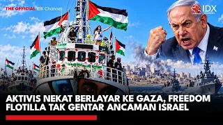 Aktivis Nekat Berlayar ke Gaza, Freedom Flotilla Tak Gentar Ancaman Israel | IDXC UPDATE