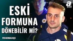 Fenerbahçe'de Kerem Aktürkoğlu'nun Performansı Tartışılıyor! Yeniden Eski Formuna Nasıl Dönebilir?