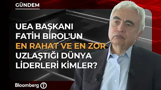 Which World Leaders Are the Easiest and Most Difficult for IEA President Fatih Birol to Deal With?