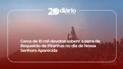 About 10,000 devotees climb the Boqueirão de Piranhas mountain on Our Lady of Aparecida Day