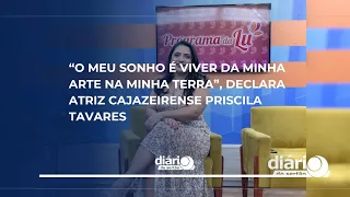 “My dream is to make a living from my art in my homeland,” declares Cajazeiras actress Priscila T...