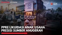 PPRE Likuidasi Anak Usaha Presisi Sumber Anugerah | MARKET BUZZ