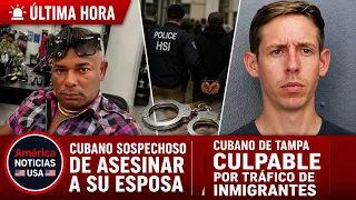 CUBANO DE TAMPA CULPABLE POR TRÁFICO DE INMIGRANTES | CUBANO SOSPECHOSO DE ASESINAR A SU ESPOSA