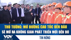 Thủ tướng: Mở đường cao tốc đến đâu sẽ mở ra không gian phát triển mới đến đó
