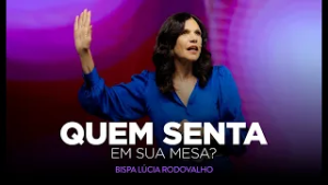 QUEM SENTA EM SUA MESA? l Bispa Lúcia Rodovalho