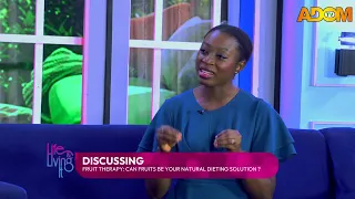 Fruit Therapy: Can Fruits Be Your National Dieting Solution? - LIFE & LIVING IT on Adom TV (22-8-26)