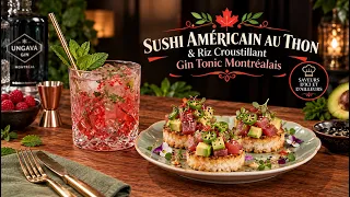La Table de Maria: Sushi Américain au Thon & Riz Croustillant | Gin Tonic Montréalais