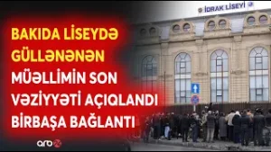 Bakıda liseydə güllənənən müəllimin SON VƏZİYYƏTİ AÇIQLANDI : SON DƏQİQƏ MƏLUMATLARI
