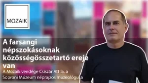 Mozaik – A farsangi szokások összetartó ereje – vendég: Csiszár Attila