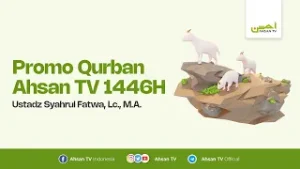 Promo Qurban Ahsan TV 1446H - Ustadz Syahrul Fatwa, Lc., M.A.