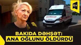 Ana oğlunu bıçaqlayıb öldürdü, sonra özünü 8-ci mərtəbədən atdı