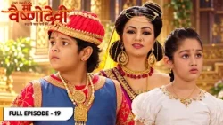 Jag Janani Maa Vaishno Devi | Kya Vaishnavi Karengi Apne Guru Par Prahaar? | Full Ep. 19