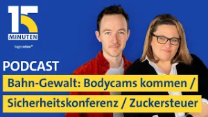 Bahn-Gewalt:  Bodycams kommen / Münchner Sicherheitskonferenz / Zuckersteuer | "15 Minuten"