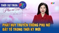 Phu Tho News Noon 10/20/2026 | Upholding the traditions of the Ancestral Land's women in the new era