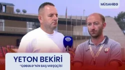 Yeton Bekiri: "Görüləsi işlərimiz çoxdur".