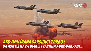 ABŞ-dən İrana DAĞIDICI HAVA ZƏRBƏLƏRİ! - Dəhşətli hava əməliyyatının PƏRDƏARXASI - SAVAŞ ALOVLANIR